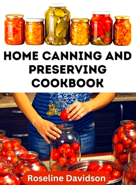 预订 Home Canning And Preserving Cookbook: Canning Guide And Recipe Book For Pressure Canning And Waterbath Canning Meth