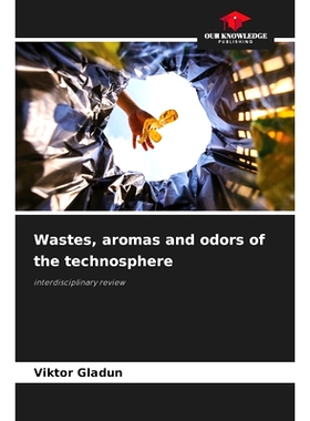 预订 Wastes, aromas and odors of the technosphere: interdisciplinary review 廢物，科技圈的香氣和氣味: 9786208276232