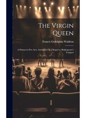 预订 The Virgin Queen: A Drama in Five Acts, Attempted As a Sequel to Shakespeare’s Tempest: 9781021080837