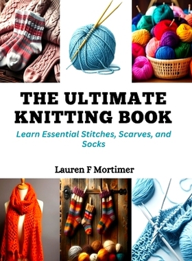 预订 The Ultimate Knitting Book: Learn Essential Stitches, Scarves, and Socks: 9798872303688