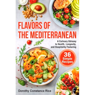 预订 Flavors of the Mediterranean: A Culinary Odyssey to Health, Longevity, and Hospitality Featuring 36 Simple Recipes: