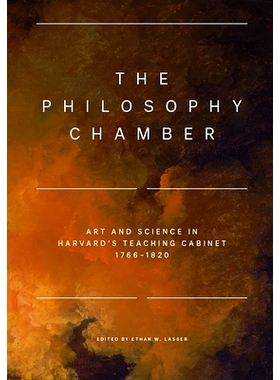 预订 The Philosophy Chamber: Art and Science in Harvard’s Teaching Cabinet, 1766-1820 哲学*：哈佛学院内在的艺术与科学元