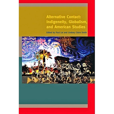 预订 Alternative Contact: Indigeneity, Globalism, and American Studies 替代联系人：Indigeneity，全球化，和美国研究: 9781