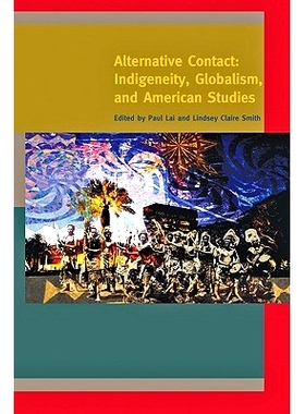 预订 Alternative Contact: Indigeneity, Globalism, and American Studies 替代联系人：Indigeneity，全球化，和美国研究: 9781