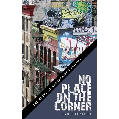 预订 No Place on the Corner: The Costs of Aggressive Policing 角落里没有地方：激进的警务成本: 9781479888009