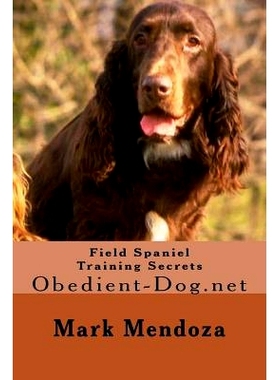 预订 Field Spaniel Training Secrets: Obedient-Dog.net: 9781503282452
