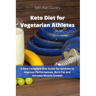 预订 Keto Diet for Vegetarian Athletes: A New Complete Diet Guide for Athletes to Improve Performances, Burn Fat and Inc