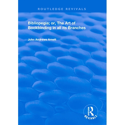 预订 Bibliopegia: Or, The Art of Bookbinding in all its Branches 参考文献：或者，其所有分支机构的装订艺术: 9780367141325