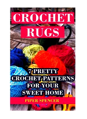 预订 Crochet Rugs: 7 Pretty Crochet Patterns For Your Sweet Home: 9781542958561
