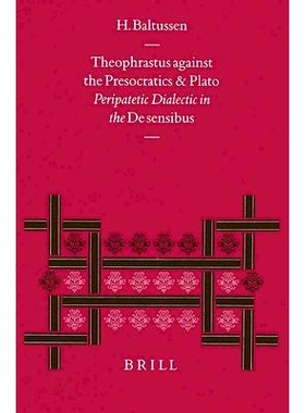 预订 Theophrastus against the Presocratics and Plato: Peripatetic Dialectic in the De sensibus 特奥夫拉斯图斯反对前苏格