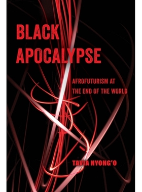 预订 Black Apocalypse: Afrofuturism at the End of the World 黑色启示录：世界末日的非洲未来主义: 9780520388468