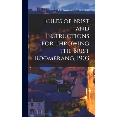 预订 Rules of Brist and Instructions for Throwing the Brist Boomerang, 1903: 9781017860962