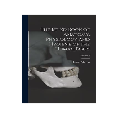 [预订]The 1st-3d Book of Anatomy, Physiology and Hygiene of the Human Body; Volume 2 9781018866222