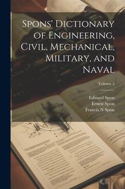 [预订]Spons’ Dictionary of Engineering, Civil, Mechanical, Military, and Naval; Volume 2 9781020394560