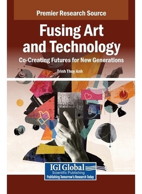 预订 Fusing Art and Technology: Co-Creating Futures for New Generations: 9798369376102