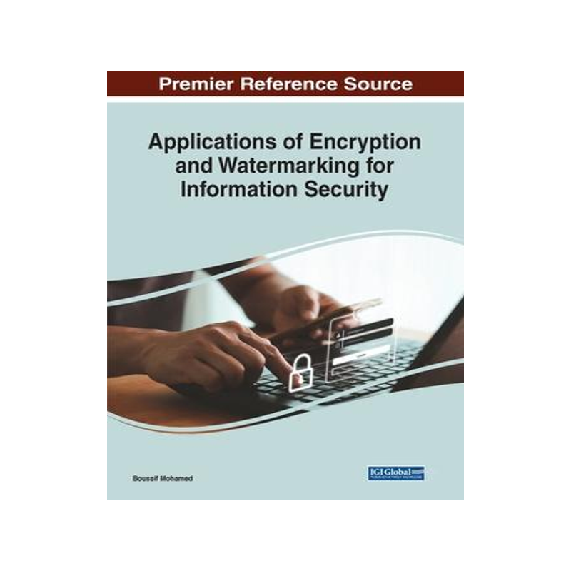 [预订]Applications of Encryption and Watermarking for Information Security 9781668449462