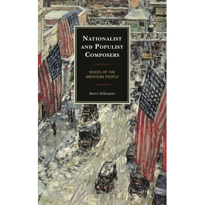 预订 Nationalist and Populist Composers: Voices of the American People 民族主义和民粹主义作曲家：美国人民的声音: 9781442