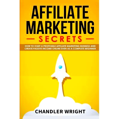 预订 Affiliate Marketing: Secrets - How to Start a Profitable Affiliate Marketing Business and Generate Passive Income O