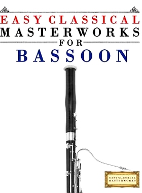 预订 Easy Classical Masterworks for Bassoon: Music of Bach, Beethoven, Brahms, Handel, Haydn, Mozart, Schubert, Tchaikov