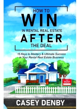 预订 How To WIN In Rental Real Estate AFTER The Deal: 15 Keys to Mastery & Ultimate Success in Your Rental Real Estate B
