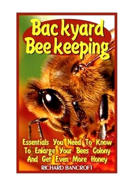 预订 Backyard Beekeeping: Essentials You Need to Know to Enlarge Your Bees Colony and Get Even More Honey: 9781545433027