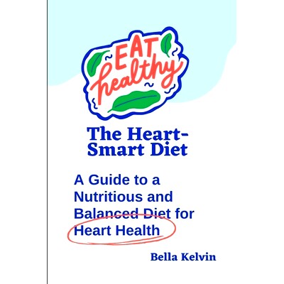 预订 The Heart-Smart Diet: A Guide to a Nutritious and Balanced Diet for Heart Health: 9798373491471