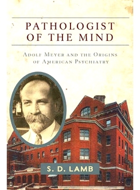 预订 Pathologist of the Mind: Adolf Meyer and the Origins of American Psychiatry 心灵的病理学家: 阿道夫·迈耶和美国精神