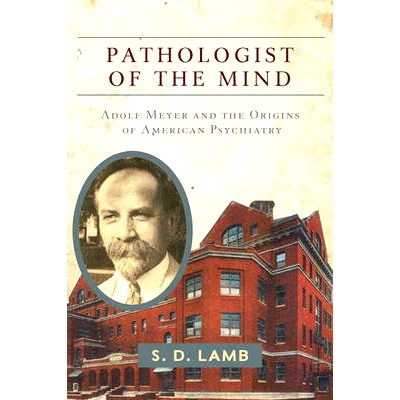 预订 Pathologist of the Mind: Adolf Meyer and the Origins of American Psychiatry 心灵的病理学家: 阿道夫·迈耶和美国精神