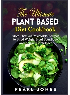 预订 The Ultimate Plant Based Diet Cookbook: More Than 50 Delectable Recipes to Shed Weight, Heal Your Body, and Regain