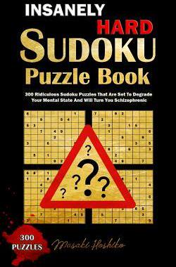 [预订]Insanely Hard Sudoku Puzzle Book: 300 Ridiculous Sudoku Puzzles That Are Set to Degrade Your Mental  9781090552648