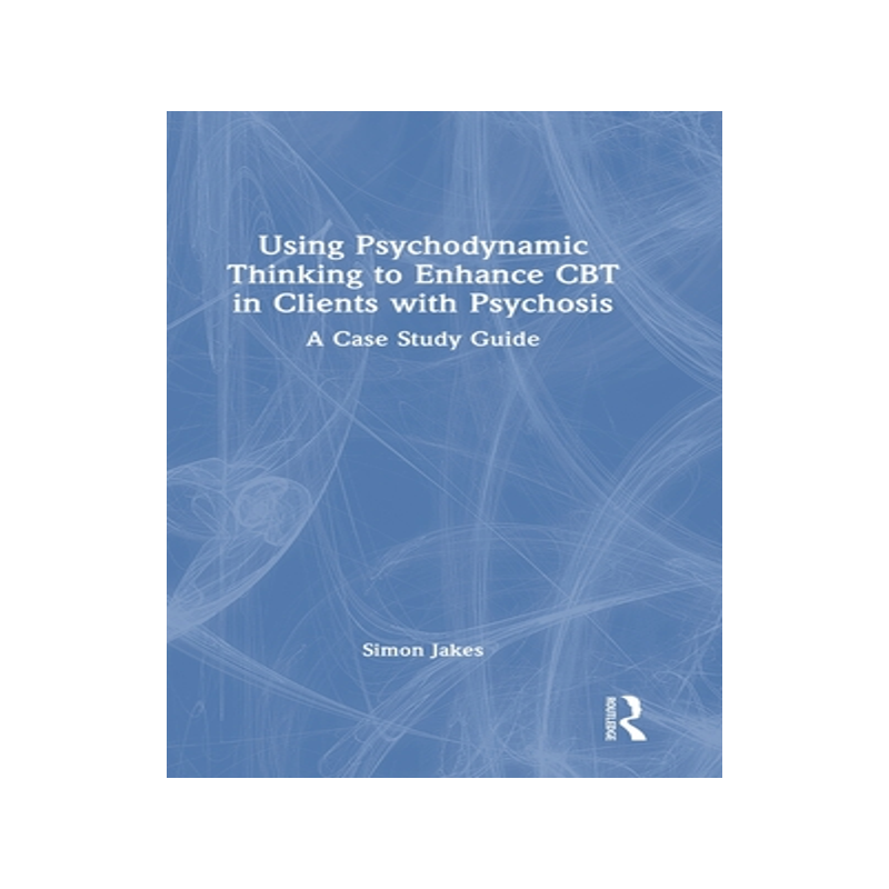 [预订]Using Psychodynamic Thinking to Enhance CBT in Clients with Psychosis