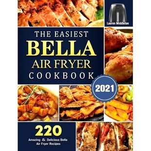 Bella Recipes Delicious 220 The Easiest Amazing Fryer Air 65286; 预订 Cookbook 2021
