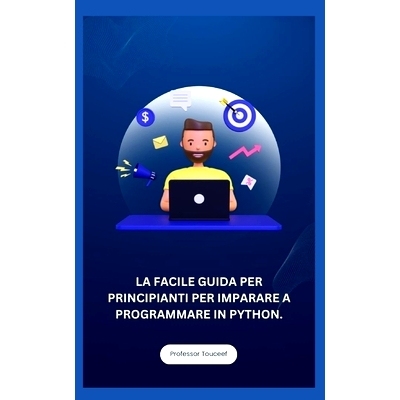 预订 La Facile Guida Per Principianti Per Imparare a Programmare in Python.: 9798861272469