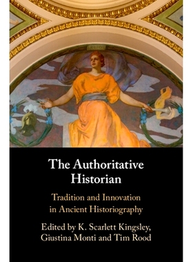 预订 The Authoritative Historian: Tradition and Innovation in Ancient Historiography *历史学家：古代史学的传统与创新: 97