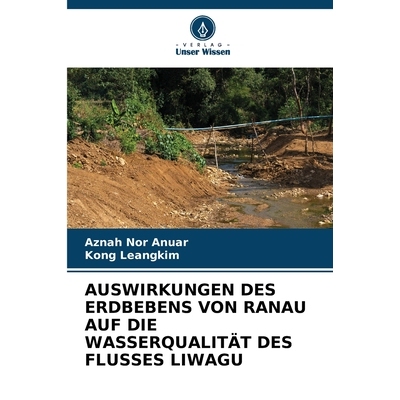 预订 AUSWIRKUNGEN DES ERDBEBENS VON RANAU AUF DIE WASSERQUALITÄT DES FLUSSES LIWAGU: DE: 9786209345999