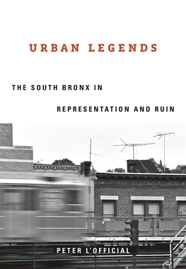 【预订】Urban Legends: The South Bronx in Representation and Ruin 9780674238077