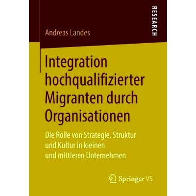 预订 Integration hochqualifizierter Migranten durch Organisationen: Die Rolle von Strategie, Struktur und Kultur in klei