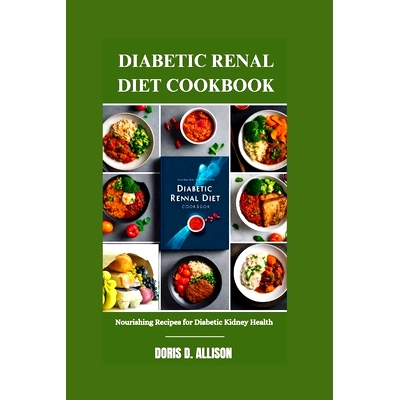 预订 Diabetic Renal Diet Cookbook: Nourishing Recipes for Diabetic Kidney Health: 9798323857678