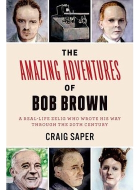预订 The Amazing Adventures of Bob Brown: A Real-Life Zelig Who Wrote His Way Through The 20th Century 鲍勃·布朗的神奇