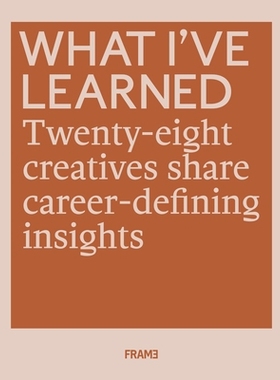 预订 What I’ve Learned: 28 Creatives Share Career-defining Insights 我所学到的：25创意分享职业定义的见解: 9789492311269