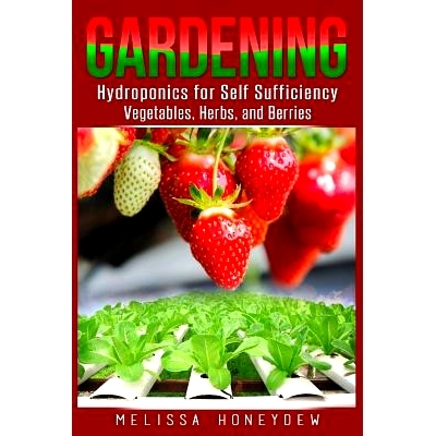 预订 Gardening: Hydroponics for Self Sufficiency - Vegetables, Herbs, & Berries: 9781519499332
