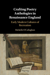 【预订】Crafting Poetry Anthologies in Renaissance England: Early Modern Cultures of Recreation