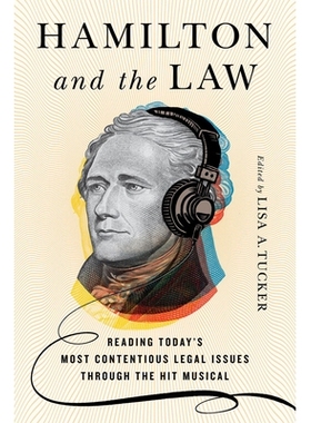 预订 Hamilton and the Law: Reading Today’s Most Contentious Legal Issues through the Hit Musical 汉密尔顿与法律：通过热