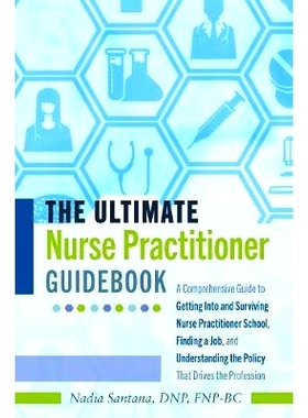 预订 The Ultimate Nurse Practitioner Guidebook: A Comprehensive Guide to Getting Into and Surviving Nurse Practitioner S