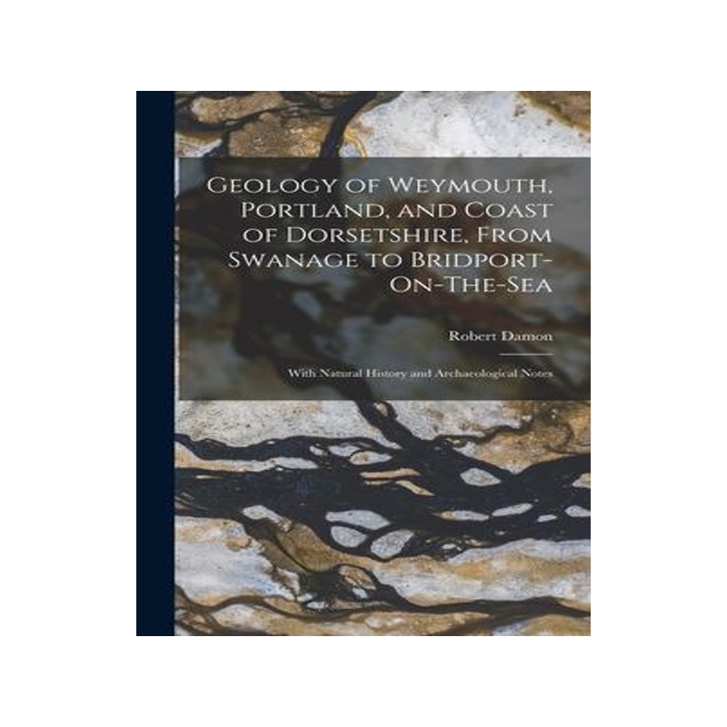 [预订]Geology of Weymouth, Portland, and Coast of Dorsetshire, From Swanage to Bridport-On-The-Sea: With N 9781017146608