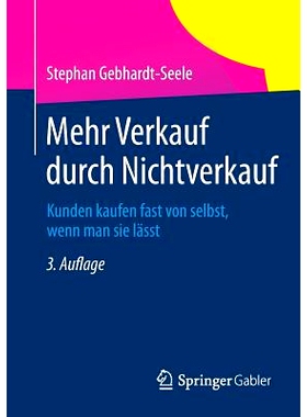 预订 Mehr Verkauf durch Nichtverkauf: Kunden kaufen fast von selbst, wenn man sie lässt 销售不是卖: 9783834940049