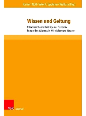 预订 Wissen und Geltung: Interdisziplinäre Beiträge zur Dynamik kulturellen Wissens in Mittelalter und Neuzeit 知识与