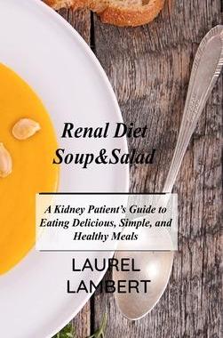 [预订]Renal Diet Soup&Salad: A Kidney Patient’s Guide to Eating Delicious, Simple, and Healthy Meals 9781803031491