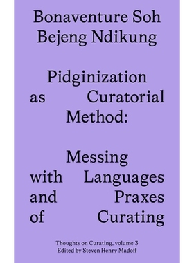 预订 Pidginization as Curatorial Method: Messing with Languages and Praxes of Curating 作为策展方法的洋泾浜化——搞乱策