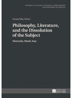 预订 Philosophy, Literature, and the Dissolution of the Subject: Nietzsche, Musil, Atay 哲学、文学和主题的解散: 97836316